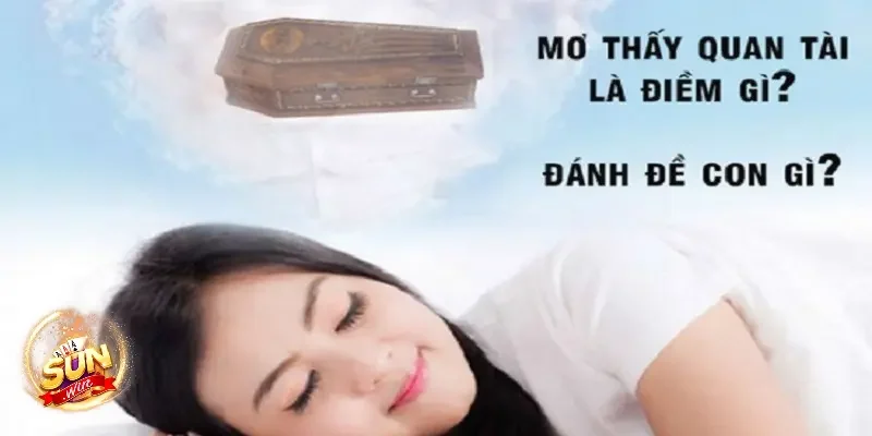 Nằm mơ thấy quan tài đánh số gì có ý nghĩa gì?
